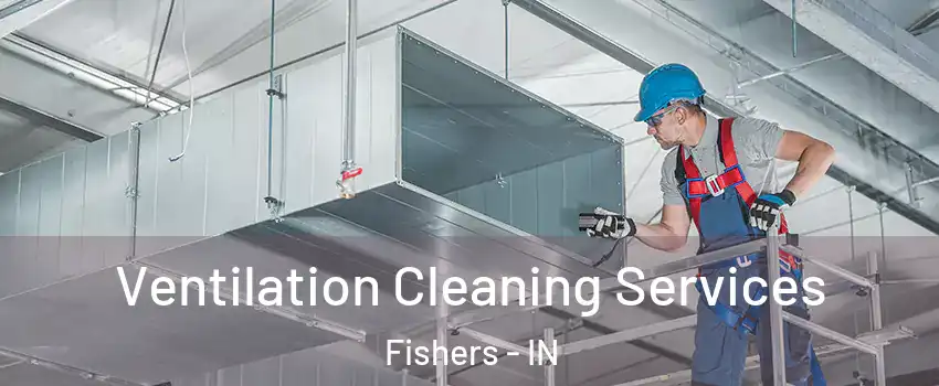  Ventilation Cleaning Services Fishers - IN