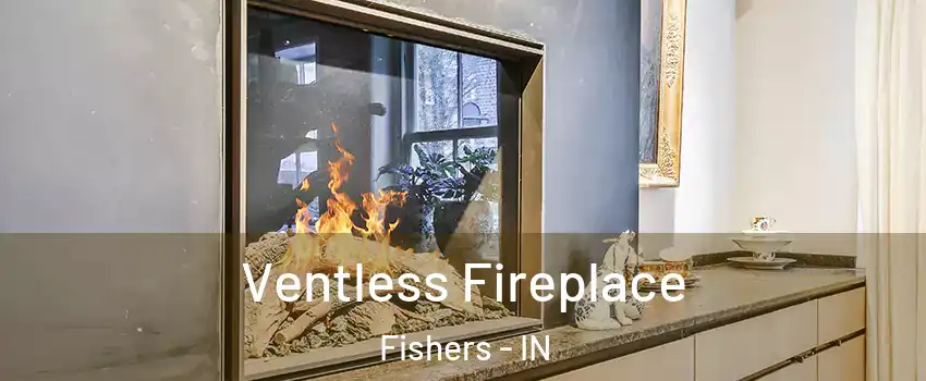  Ventless Fireplace Fishers - IN