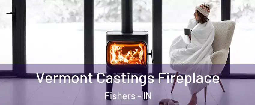  Vermont Castings Fireplace Fishers - IN