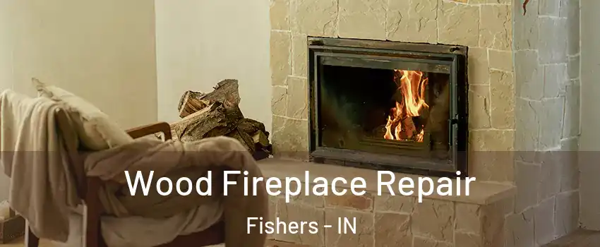 Wood Fireplace Repair Fishers - IN