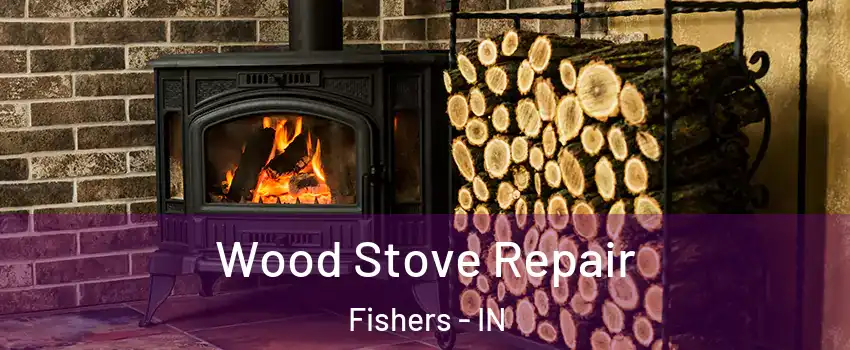  Wood Stove Repair Fishers - IN